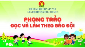 LIÊN ĐỘI TRƯỜNG TIỂU HỌC KỲ THỊNH 2 VỚI PHONG TRÀO ĐỌC VÀ LÀM THEO BÁO ĐỘI