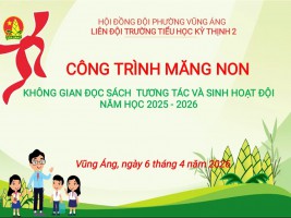 CÔNG TRÌNH MĂNG NON "KHÔNG GIAN ĐỌC SÁCH VÀ TƯƠNG TÁC ĐỘI" - NƠI ƯƠM MẦM TRI THỨC, CHẮP CÁNH ƯỚC MƠ